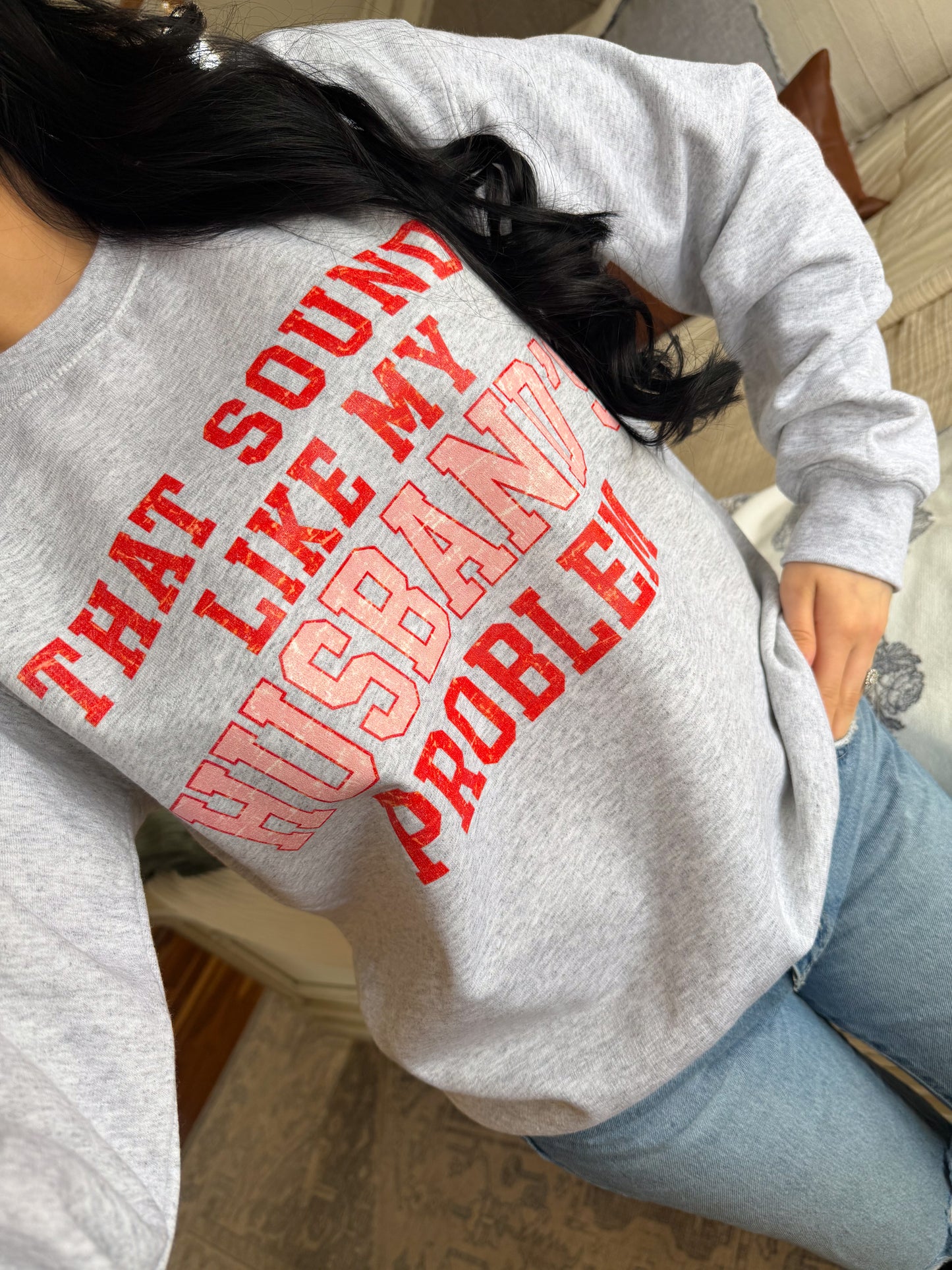 “That Sounds Like My Husbands Problem” Pullover
