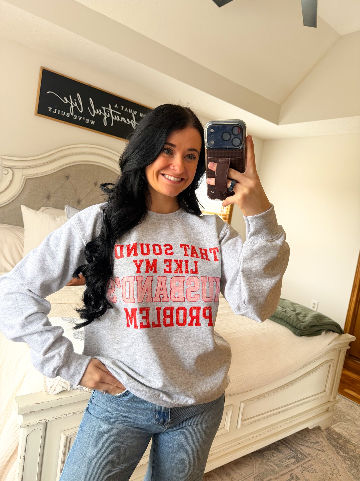 “That Sounds Like My Husbands Problem” Pullover